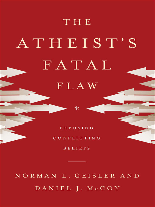 Title details for The Atheist's Fatal Flaw by Norman L. Geisler - Available